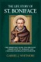 THE LIFE STORY OF ST. BONIFACE