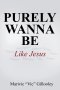 Purely Wanna Be: Like Jesus
