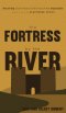 The Fortress by the River: Receiving God's Heart in the Face of the Impossible