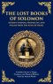 The Lost Books of Solomon - Hidden Wisdom, Prophecies, and Psalms from the King of Israel: Forbidden Books of Magic, Prophecy, and Mystical Wisdom fro