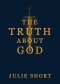 The Truth About God