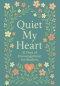 Quiet My Heart : 31 Days of Encouragement for Mothers: Daily Devotions to Remind You You're Seen, Known and Deeply Loved