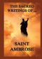 The Sacred Writings of St. Ambrose:Biographically  Annotated Edition