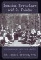 Learning How to Love with St. Thérèse: Seven Windows into True Charity