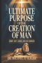 THE ULTIMATE PURPOSE OF THE CREATION OF MAN: Submit, Obey, Subdue, and Have Dominion