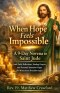 When Hope Feels Impossible : A 9-Day Novena to Saint Jude with Daily Reflections, Healing Prayers, and Personal Intention Pages for Miraculous Breakth