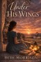 Under His Wings: A Novel of Faith, Loss, and Redemption