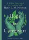 Hope for Caregivers : A 42-Day Devotional in Company with Henri J. M. Nouwen