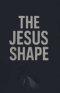 The Jesus Shape