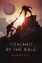 Coached By The Bible: The Tools & Habits of Highly Effective Christians