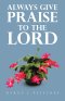 Always Give Praise to the Lord
