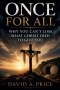 Once For All: Why You Can't Lose What Christ Died To Give You