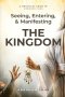 Seeing, Entering, and Manifesting the Kingdom