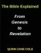 The Bible Explained From Genesis to Revelation, Biblical Insights: Unveiling the Scriptures, Insights for Modern Readers