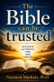 THE BIBLE CAN BE TRUSTED: Why God's Word-the Bible-Can Be Trusted A Clear, Evidence-Based Case for the Reliability of Scripture