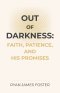 Out of Darkness: Faith, Patience, and His Promises