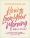 How to Love Your Morning Bible Study