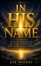 IN HIS NAME: Twelve Testimonies of Lives Changed by the Lord Jesus Christ