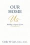 Our Home: Building A Legacy of Love