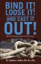 Bind It! Loose It! And Cast It Out!: Spiritual Warfare Basics for Deliverance.