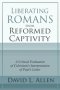 Liberating Romans from Reformed Captivity: A Critical Evaluation of Calvinism's Interpretation of Paul's Letter