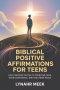 Biblical Positive Affirmations For Teens: God-Centered Truths to Overcome Fear, Grow Confidence, and Find Inner Peace