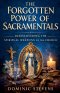 The Forgotten Power of Sacramentals: Rediscovering the Spiritual Weapons of the Church