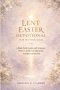 LENT EASTER DEVOTIONAL FOR WOMEN 2026: A Daily Faith Guide with Scripture, Prayers, Reflection Questions, and Spiritual Growth