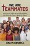 We Are Teammates: Discovering How God Designed Brothers and Sisters in Christ to Build His Family