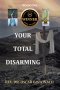 Your Total Disarming: Book One