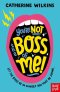 You\'re Not The Boss Of Me!