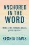 Anchored in the Word:  Meditating Through Chaos, Living in Peace