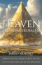 Heaven and New Jerusalem: A Biblically-Accurate Survey of the City of God and Life in the Kingdom