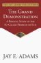 The Grand Demonstration: A Biblical Study of the So-Called Problem of Evil