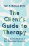 The Client`s Guide to Therapy – How to Get the Most out of Your Counseling Experience