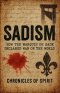 Sadism: How the Marquis de Sade Declared War on the World
