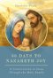 33 Days to Nazareth Joy: A Consecration to Jesus Through the Holy Family