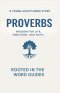 Proverbs: A Young Adult's Bible Study (Rooted In The Word Guides): Wisdom for Life, Direction, and Faith