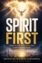 Spirit First: Awakening to the Spiritual Reality That Controls Everything you See