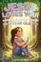 Jesus Loves You! Inspiring Christian Stories for 9 Year Old Girls: Christian Inspiring Stories for 9 Year Old Girls: 25 Faith-Filled Tales of Courage,