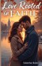Love Rooted in Faith: A Clean Small-Town Christian Romance of Trust, Redemption, and New Beginnings