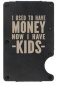 Wallet/Money Clip-Rugged-Now I Have Kids (Holds Up to 12 Cards)