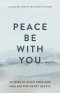 Peace Be with You: Stories of God's Hope and Healing for Weary Hearts