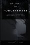 The Road to Forgiveness: Letting Go, Letting God, and Learning to Live Again