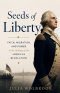 Seeds of Liberty Faith, Migration, and Power in the Making of the American Revolution