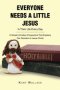 Everyone Needs a Little Jesus In Their Life Every Day: A Simple Christian Perspective That Explains Our Devotion to Jesus Christ