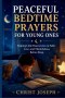 PEACEFUL BEDTIME PRAYERS FOR YOUNG ONES: Helping Little Hearts Grow in Faith, Love, and Thankfulness Before Sleep