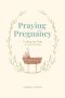 Praying in Pregnancy: Cradling Your Baby in God's Promises (black-and-white version)