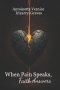 When Pain Speaks, Faith Answers: A Transformative Collection of Heartfelt Poems, Short Stories, and Devotions Illuminating God's Restorative Work in B