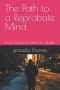 The Path to a Reprobate Mind: from heart to mind to death